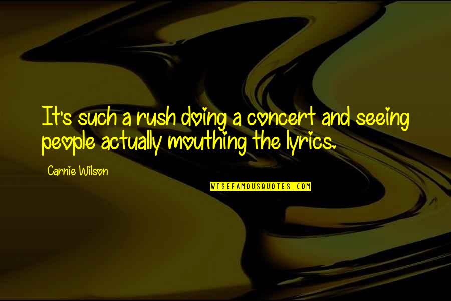 Mouthing Quotes By Carnie Wilson: It's such a rush doing a concert and