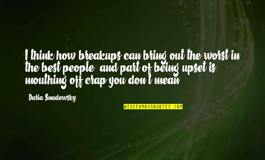 Mouthing Quotes By Daria Snadowsky: I think how breakups can bring out the