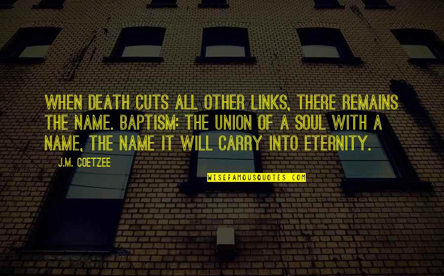 Mouthless Quotes By J.M. Coetzee: When death cuts all other links, there remains