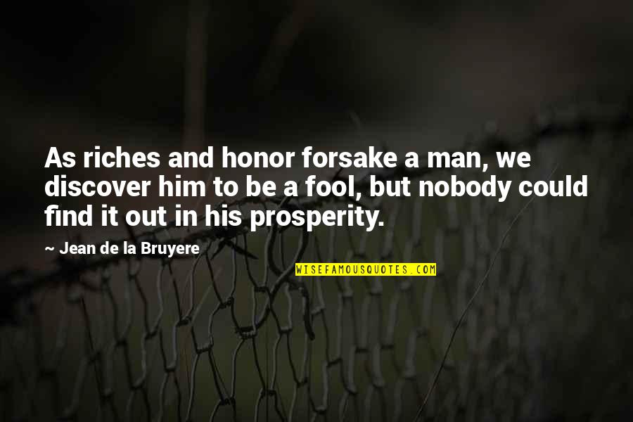 Mouthpieces Quotes By Jean De La Bruyere: As riches and honor forsake a man, we