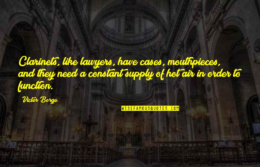 Mouthpieces Quotes By Victor Borge: Clarinets, like lawyers, have cases, mouthpieces, and they