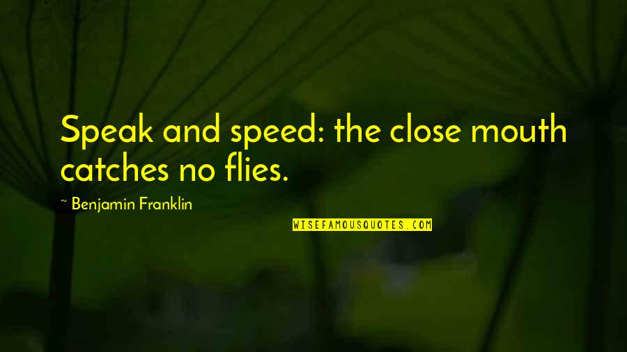 Mouths Quotes By Benjamin Franklin: Speak and speed: the close mouth catches no