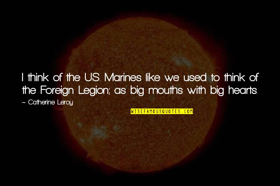 Mouths Quotes By Catherine Leroy: I think of the U.S. Marines like we