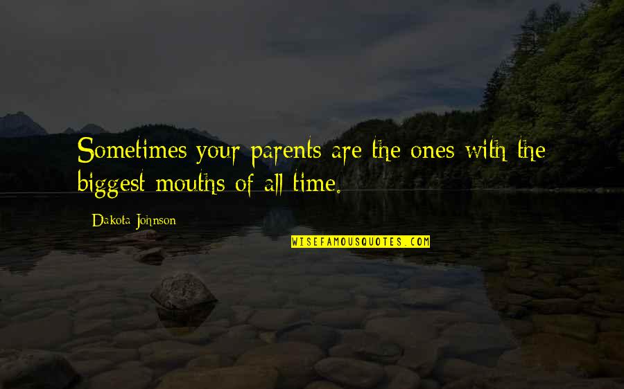 Mouths Quotes By Dakota Johnson: Sometimes your parents are the ones with the