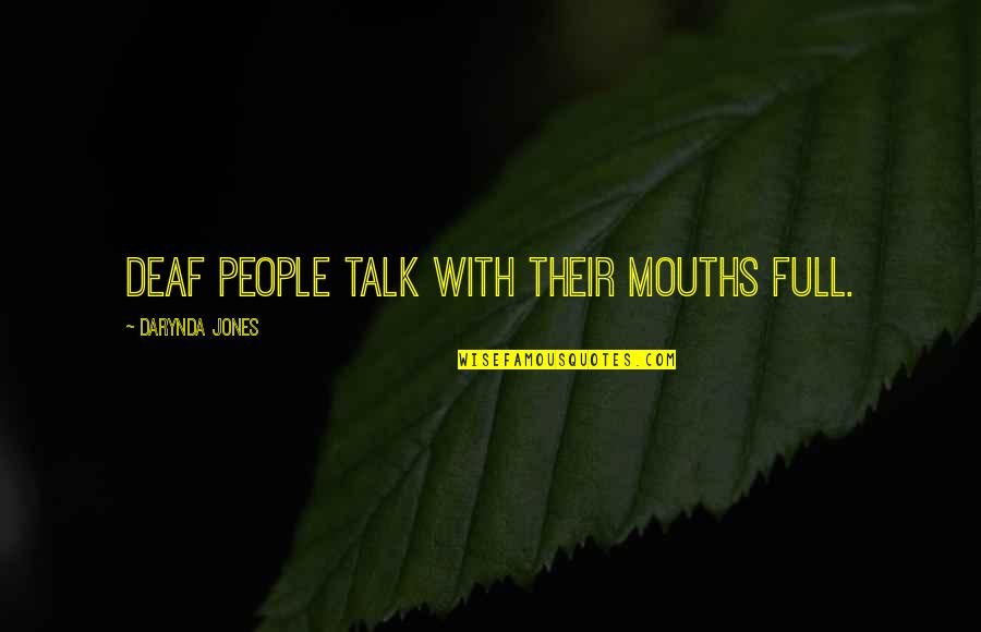 Mouths Quotes By Darynda Jones: Deaf people talk with their mouths full.