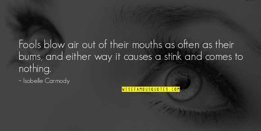 Mouths Quotes By Isobelle Carmody: Fools blow air out of their mouths as