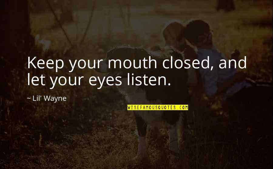Mouths Quotes By Lil' Wayne: Keep your mouth closed, and let your eyes