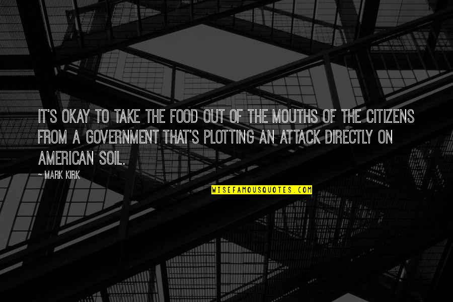 Mouths Quotes By Mark Kirk: It's okay to take the food out of