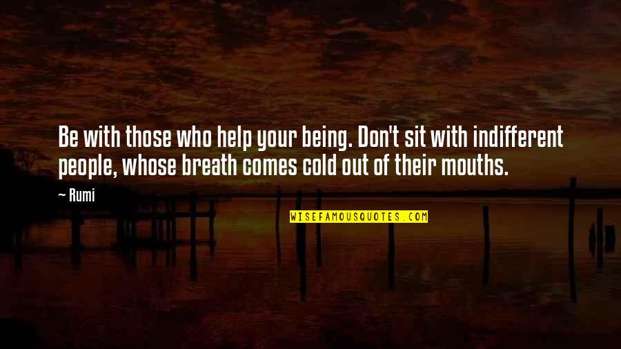 Mouths Quotes By Rumi: Be with those who help your being. Don't