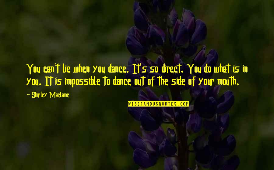Mouths Quotes By Shirley Maclaine: You can't lie when you dance. It's so