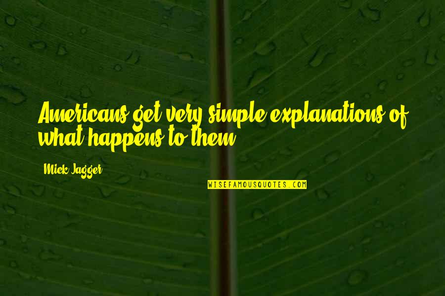 Moutier Suisse Quotes By Mick Jagger: Americans get very simple explanations of what happens