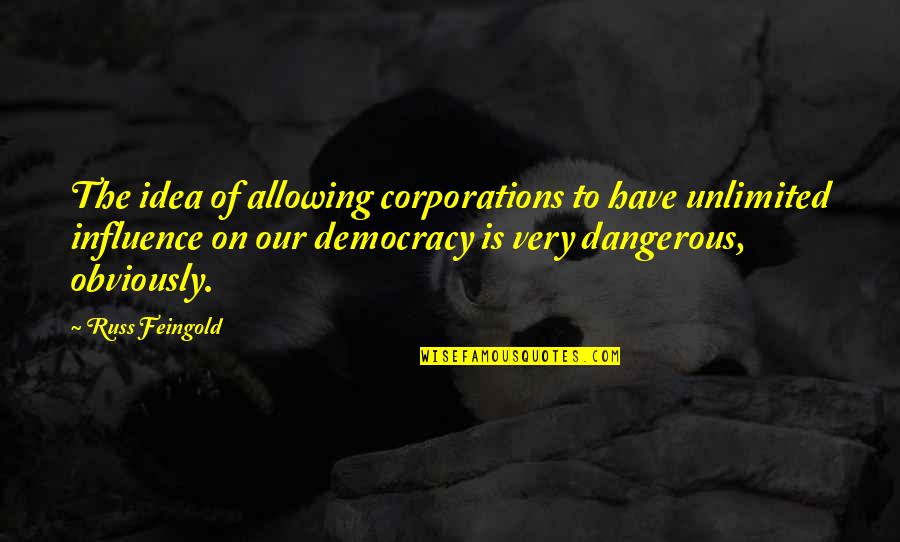 Moutier Suisse Quotes By Russ Feingold: The idea of allowing corporations to have unlimited