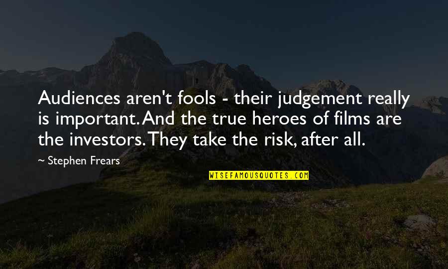 Moutier Suisse Quotes By Stephen Frears: Audiences aren't fools - their judgement really is