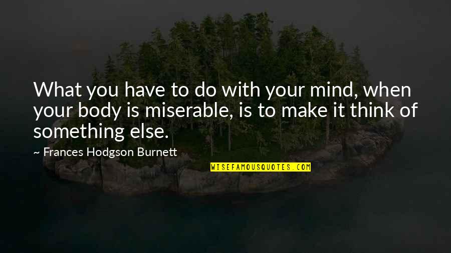 Moutons Soay Quotes By Frances Hodgson Burnett: What you have to do with your mind, Moutons Soay Quotes By Frances Hodgson Burnett: What you have to do with your mind,