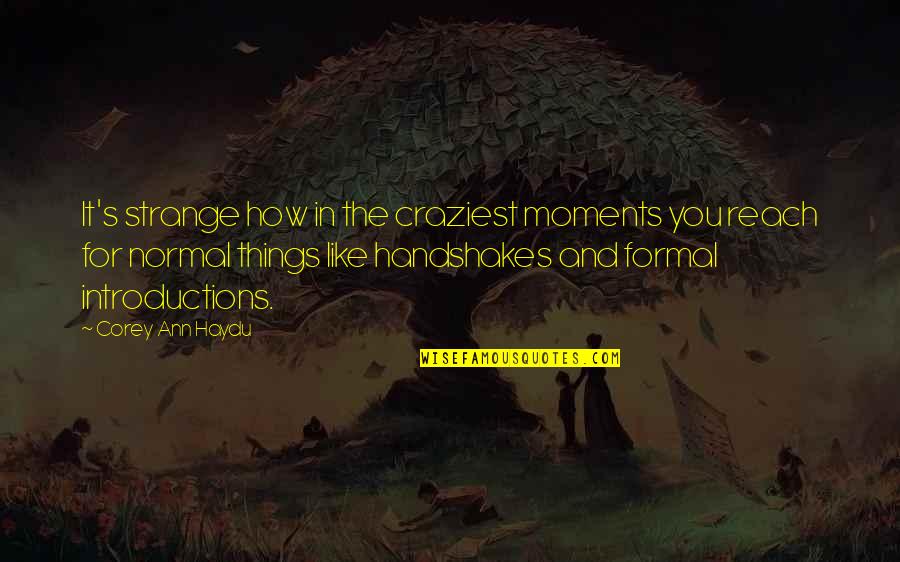 Moutsatsos Alexia Quotes By Corey Ann Haydu: It's strange how in the craziest moments you