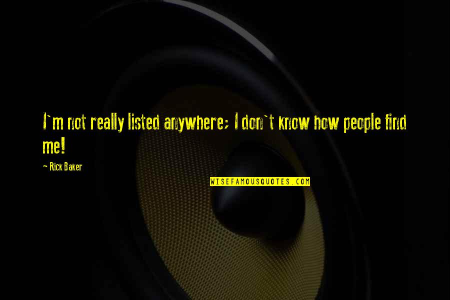 Mouvement Rectiligne Quotes By Rick Baker: I'm not really listed anywhere; I don't know