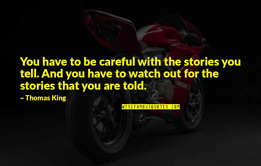 Mouvements Amplitude Quotes By Thomas King: You have to be careful with the stories