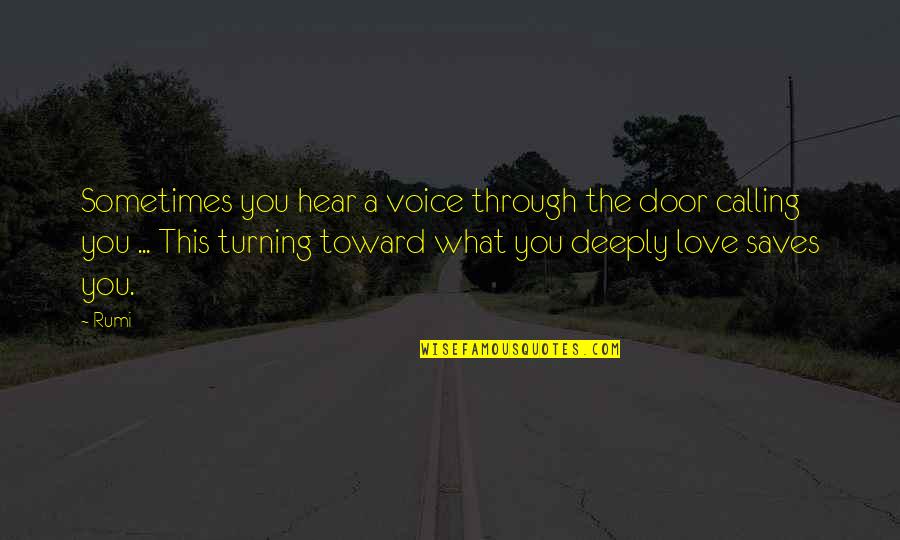 Mouvements Des Quotes By Rumi: Sometimes you hear a voice through the door Mouvements Des Quotes By Rumi: Sometimes you hear a voice through the door