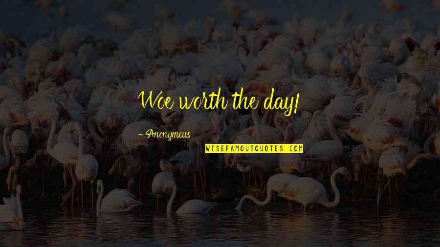 Mouvements En Quotes By Anonymous: Woe worth the day!