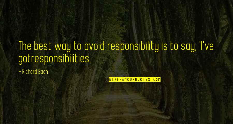 Mouzakis John Quotes By Richard Bach: The best way to avoid responsibility is to