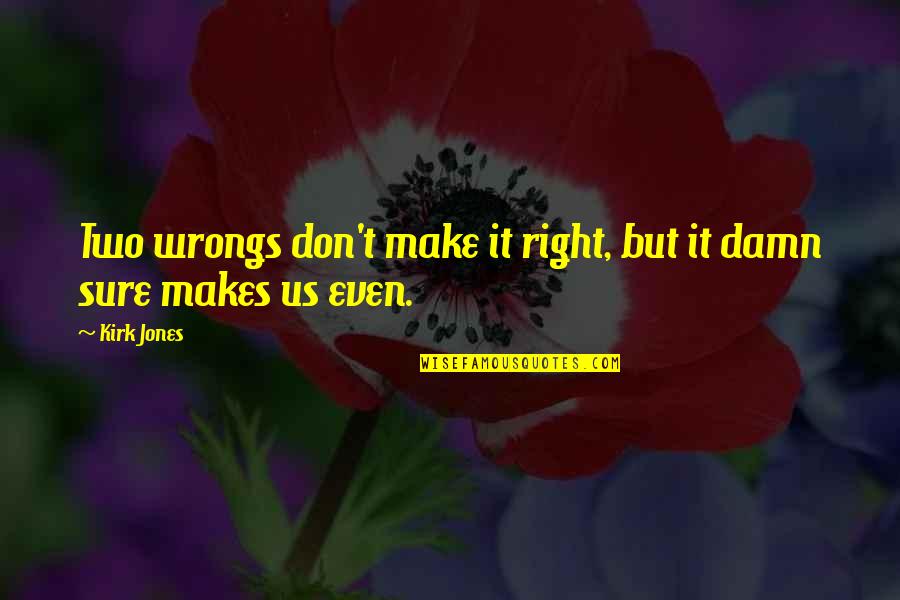 Mouzinho Albuquerque Quotes By Kirk Jones: Two wrongs don't make it right, but it