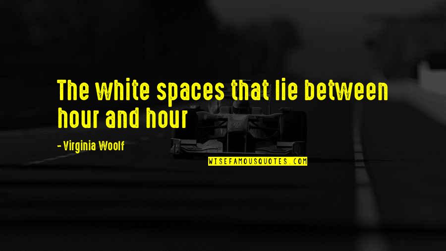 Movables Posh Quotes By Virginia Woolf: The white spaces that lie between hour and