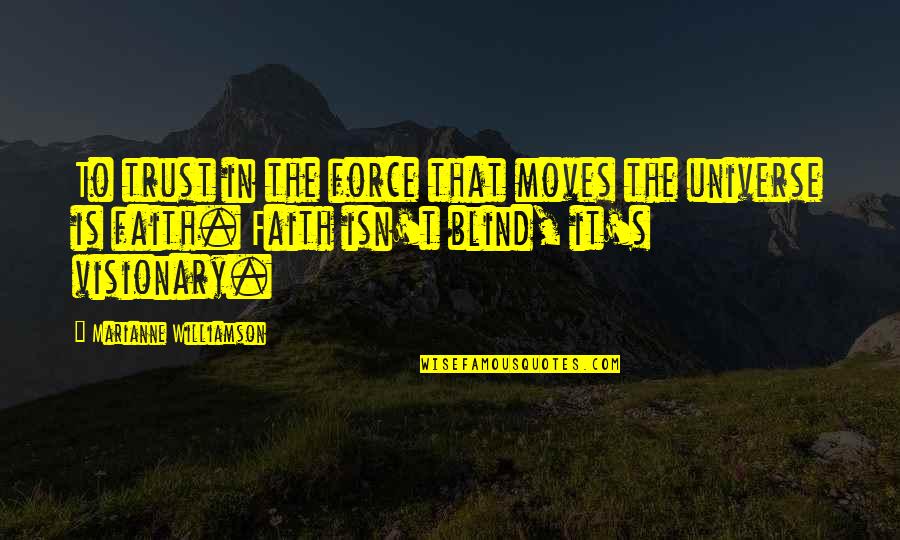 Movahed Cardiologist Quotes By Marianne Williamson: To trust in the force that moves the Movahed Cardiologist Quotes By Marianne Williamson: To trust in the force that moves the