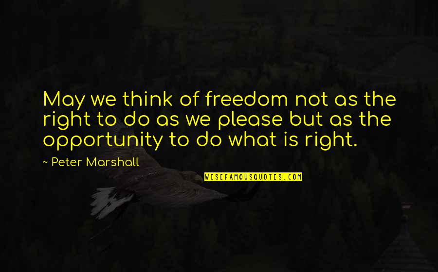 Movahed Cardiologist Quotes By Peter Marshall: May we think of freedom not as the Movahed Cardiologist Quotes By Peter Marshall: May we think of freedom not as the