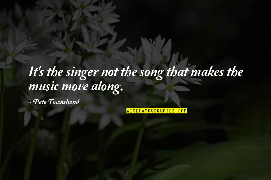 Move Along Quotes By Pete Townshend: It's the singer not the song that makes