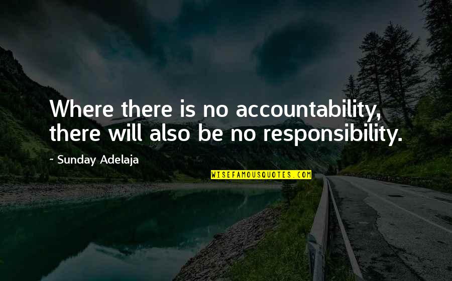 Move Away Quote Quotes By Sunday Adelaja: Where there is no accountability, there will also
