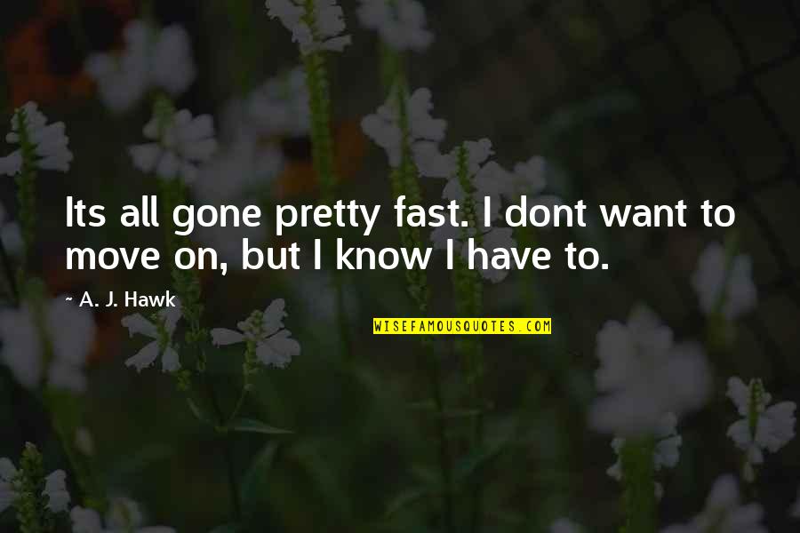Move Fast Quotes By A. J. Hawk: Its all gone pretty fast. I dont want