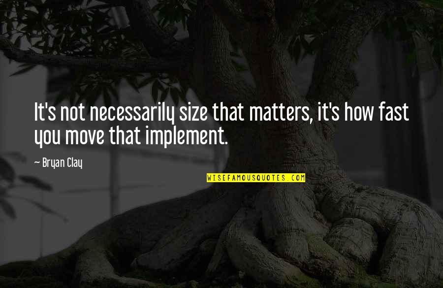 Move Fast Quotes By Bryan Clay: It's not necessarily size that matters, it's how