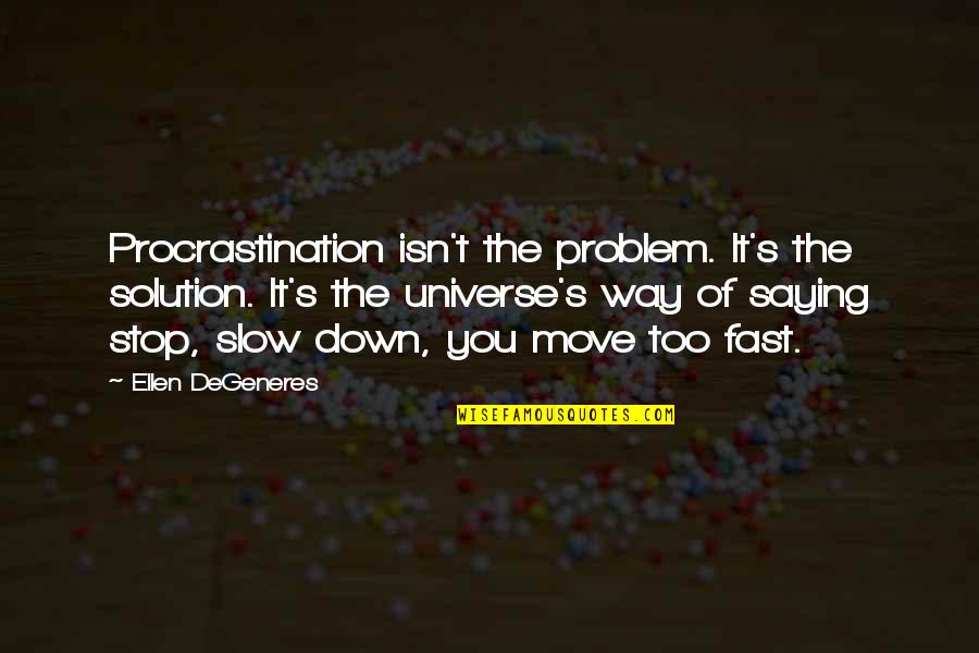 Move Fast Quotes By Ellen DeGeneres: Procrastination isn't the problem. It's the solution. It's