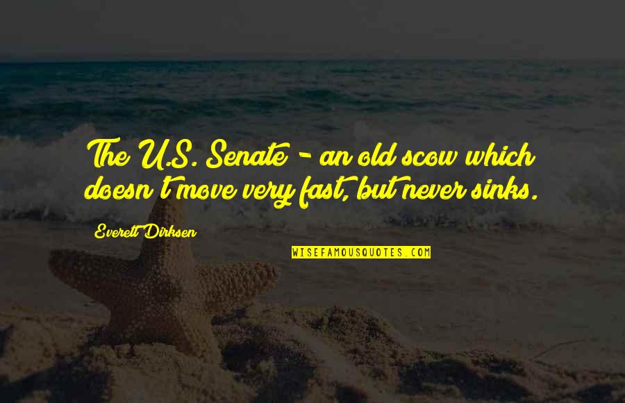 Move Fast Quotes By Everett Dirksen: The U.S. Senate - an old scow which