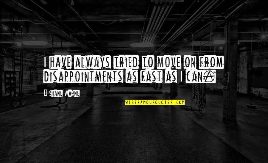 Move Fast Quotes By Shane Warne: I have always tried to move on from