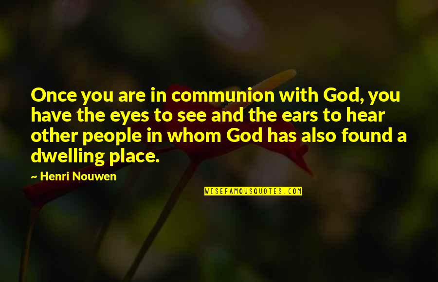 Move Forward Not Backwards Quotes By Henri Nouwen: Once you are in communion with God, you