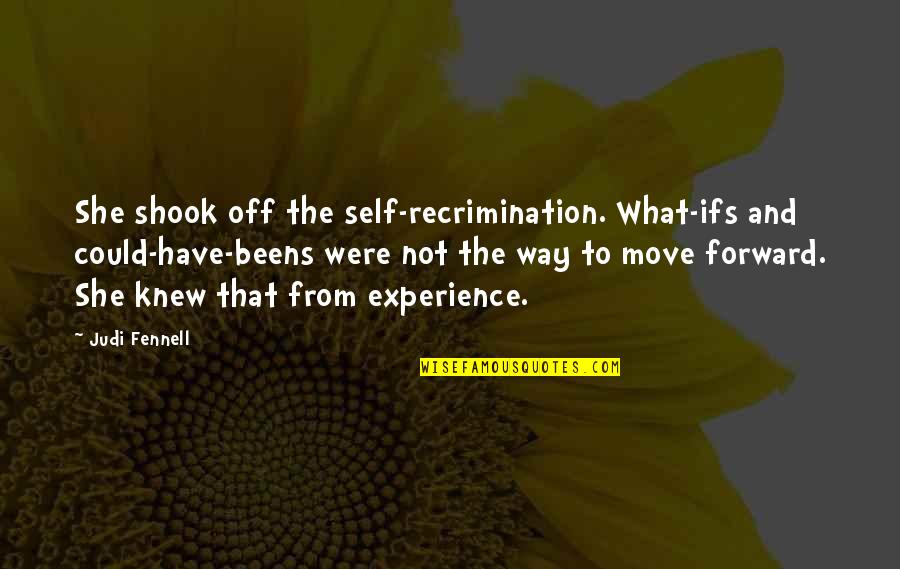 Move Forward Quotes By Judi Fennell: She shook off the self-recrimination. What-ifs and could-have-beens