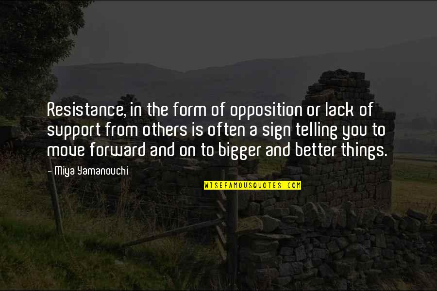 Move Forward Quotes By Miya Yamanouchi: Resistance, in the form of opposition or lack