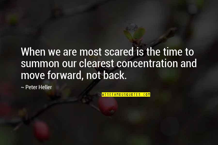 Move Forward Quotes By Peter Heller: When we are most scared is the time