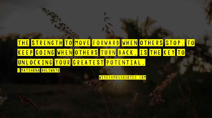 Move Forward Quotes Quotes By Matshona Dhliwayo: The strength to move forward when others stop,