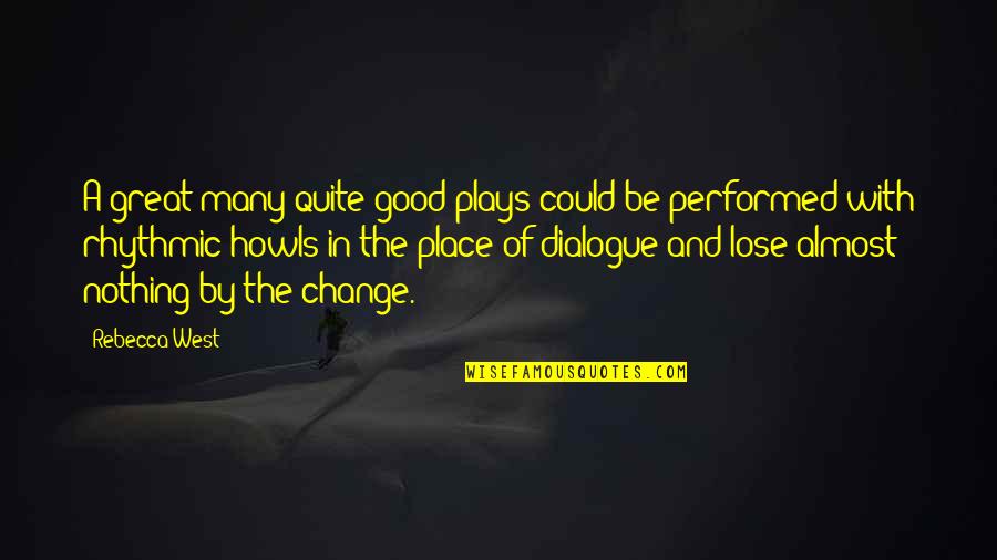 Move Freely Quotes By Rebecca West: A great many quite good plays could be Move Freely Quotes By Rebecca West: A great many quite good plays could be