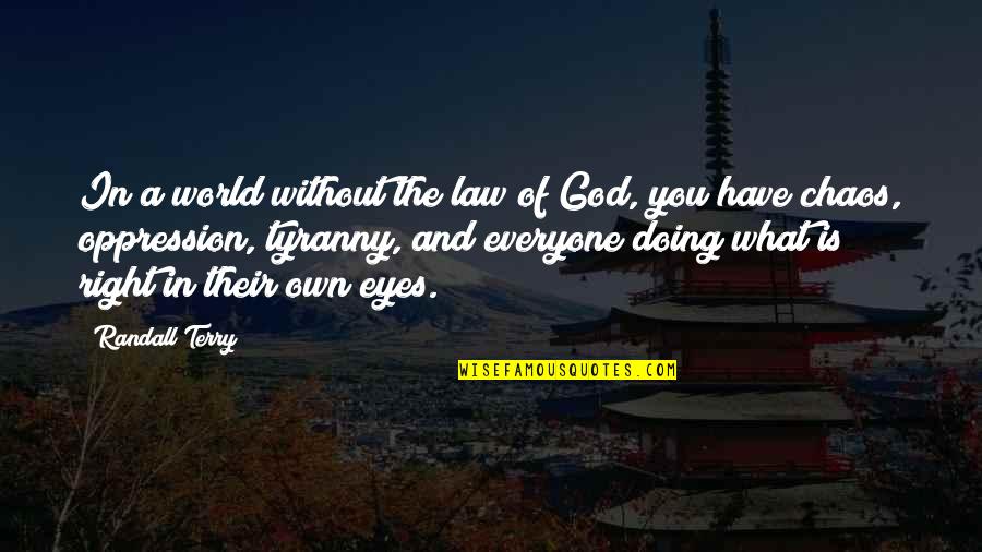 Move Here Today Quotes By Randall Terry: In a world without the law of God,