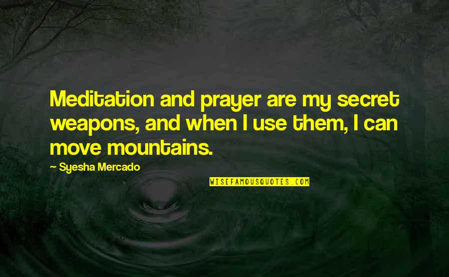 Move In Secret Quotes By Syesha Mercado: Meditation and prayer are my secret weapons, and
