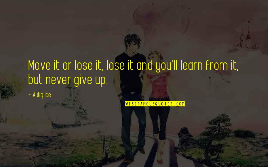 Move It Or Lose It Quotes By Auliq Ice: Move it or lose it, lose it and