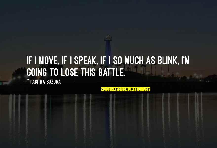 Move It Or Lose It Quotes By Tabitha Suzuma: If I move, if I speak, if I