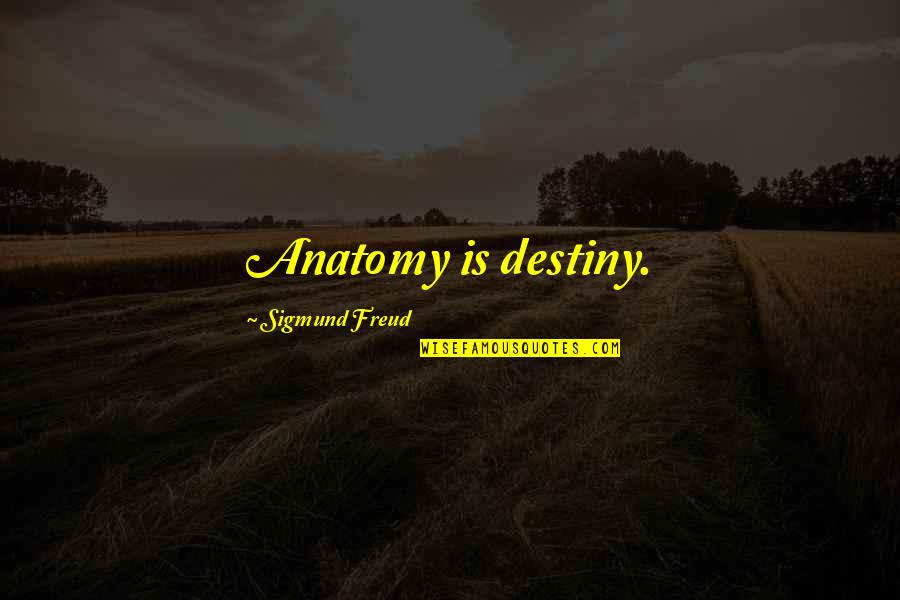 Move Mountains Quotes Quotes By Sigmund Freud: Anatomy is destiny. Move Mountains Quotes Quotes By Sigmund Freud: Anatomy is destiny.