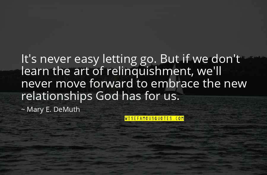 Move On And Letting Go Quotes By Mary E. DeMuth: It's never easy letting go. But if we