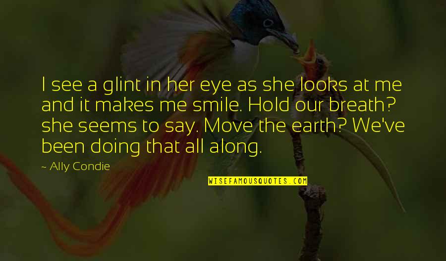 Move On And Smile Quotes By Ally Condie: I see a glint in her eye as