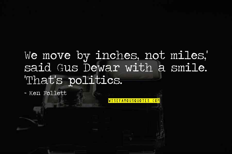 Move On And Smile Quotes By Ken Follett: We move by inches, not miles,' said Gus