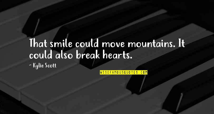 Move On And Smile Quotes By Kylie Scott: That smile could move mountains. It could also